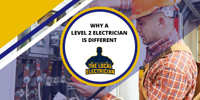 why-is-a-level-2-electrician-different-the-local-electrician